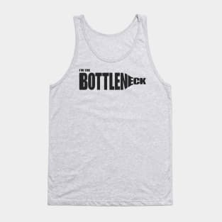 I'm the Bottleneck Tank Top